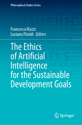 The Ethics of Artificial Intelligence for the Sustainable Development Goals - Mazzi, Francesca (Editor), and Floridi, Luciano (Editor)