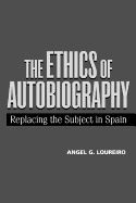 The Ethics of Autobiography: Replacing the Subject in Modern Spain