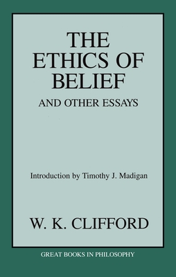 The Ethics of Belief & Other Essays - Clifford, William Kingdon