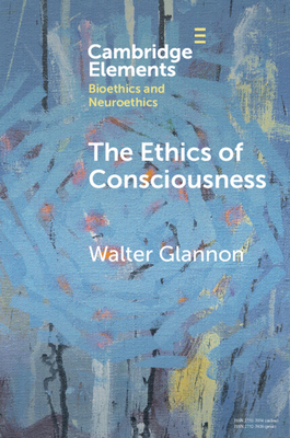 The Ethics of Consciousness - Glannon, Walter