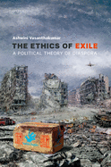 The Ethics of Exile: A Political Theory of Diaspora