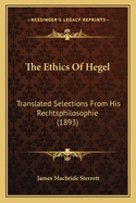 The Ethics of Hegel: Translated Selections from His Rechtsphilosophie (1893)