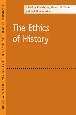 The Ethics of History - Carr, David (Editor), and Flynn, Thomas Robert (Editor), and Makkreel, Rudolf a (Editor)