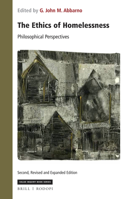 The Ethics of Homelessness: Philosophical Perspectives: Second, Revised Edition - Abbarno, G John M