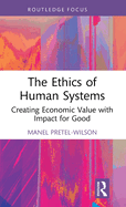 The Ethics of Human Systems: Creating Economic Value with Impact for Good