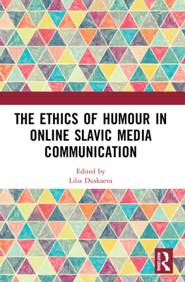 The Ethics of Humour in Online Slavic Media Communication - Duskaeva, Lilia (Editor)