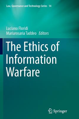 The Ethics of Information Warfare - Floridi, Luciano (Editor), and Taddeo, Mariarosaria (Editor)