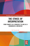 The Ethics of Interpretation: From Charity as a Principle to Love as a Hermeneutic Imperative