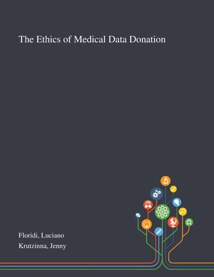 The Ethics of Medical Data Donation - Floridi, Luciano, and Krutzinna, Jenny