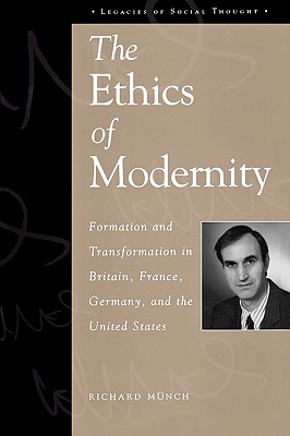 The Ethics of Modernity: Formation and Transformation in Britain, France, Germany, and the USA - Mnch, Richard