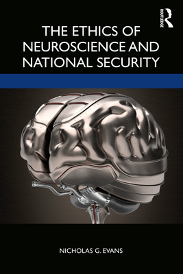 The Ethics of Neuroscience and National Security - Evans, Nicholas G.