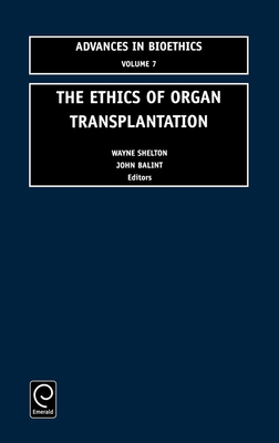 The Ethics of Organ Transplantation - Balint, John A (Editor), and Shelton, Wayne N (Editor), and Edwards, Rem B (Editor)
