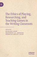 The Ethics of Playing, Researching, and Teaching Games in the Writing Classroom