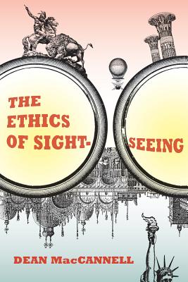 The Ethics of Sightseeing - MacCannell, Dean