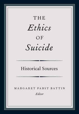 The Ethics of Suicide: Historical Sources - Battin, Margaret Pabst (Editor)