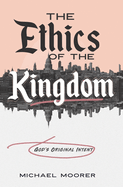 The Ethics of the Kingdom: God's Original Intent