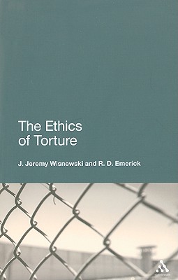 The Ethics of Torture - Wisnewski, J Jeremy, and Emerick, R D