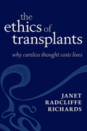 The Ethics of Transplants: Why Careless Thought Costs Lives