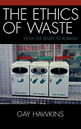 The Ethics of Waste: How We Relate to Rubbish