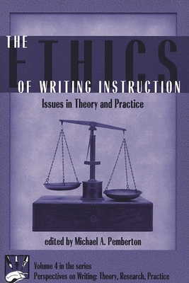 The Ethics of Writing Instruction: Issues in Theory and Practice - Pemberton, Michael