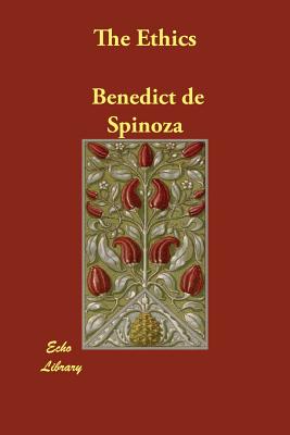 The Ethics - de Spinoza, Benedict, and Spinoza, Benedictus de