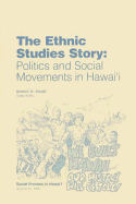 The Ethnic Studies Story: Politics and Social Movements in Hawaii - Essays in Honor of Marion Kelly