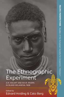 The Ethnographic Experiment: A.M. Hocart and W.H.R. Rivers in Island Melanesia, 1908 - Hviding, Edvard (Editor), and Berg, Cato (Editor)