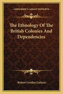 The Ethnology Of The British Colonies And Dependencies