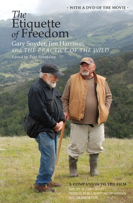 The Etiquette of Freedom: Gary Snyder, Jim Harrison, and the Practice of the Wild - Snyder, Gary, and Harrison, Jim, and Ebenkamp, Paul (Editor)