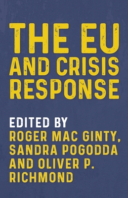 The EU and Crisis Response - Mac Ginty, Roger (Editor), and Pogodda, Sandra (Editor), and Richmond, Oliver P (Editor)