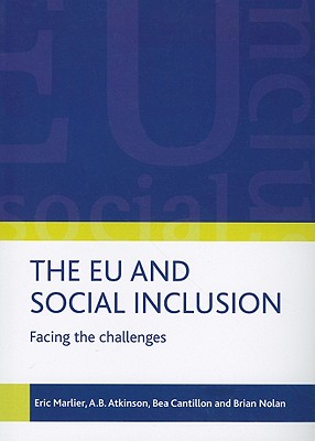 The EU and Social Inclusion: Facing the Challenges - Marlier, Eric, and Atkinson, Tony, and Cantillon, Bea