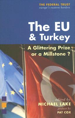 The Eu and Turkey: A Glittering Prize or a Millstone? - Cox, Pat (Preface by), and Lake, Michael (Editor)