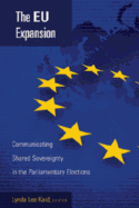 The Eu Expansion: Communicating Shared Sovereignty in the Parliamentary Elections - Gronbeck, Bruce (Editor), and Lee Kaid, Lynda (Editor)