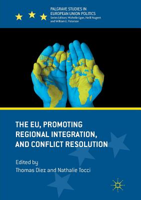 The Eu, Promoting Regional Integration, and Conflict Resolution - Diez, Thomas (Editor), and Tocci, Nathalie (Editor)