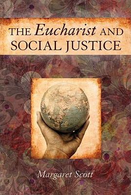 The Eucharist and Social Justice - Scott, Margaret, Miss
