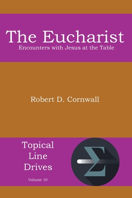 The Eucharist: Encounters with Jesus at the Table - Cornwall, Robert D