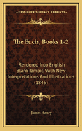 The Eucis, Books 1-2: Rendered Into English Blank Iambic, with New Interpretations and Illustrations (1845)