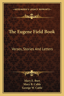 The Eugene Field Book Verses, Stories, and Letters