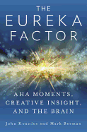 The Eureka Factor: AHA Moments, Creative Insight, and the Brain