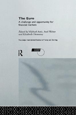 The Euro: A Challenge and Opportunity for Financial Markets - Artis, Michael (Editor), and Hennessy, Elizabeth (Editor), and Weber, Axel (Editor)