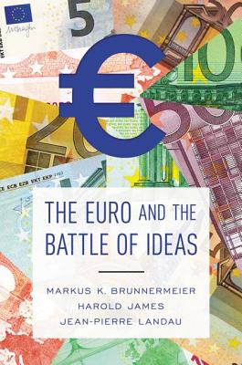 The Euro and the Battle of Ideas - Brunnermeier, Markus K., and James, Harold, and Landau, Jean-Pierre