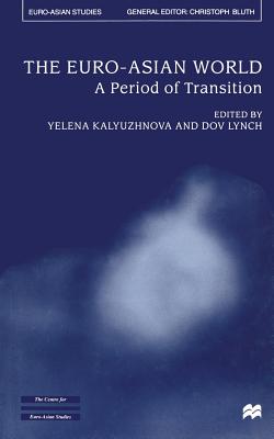 The Euro-Asian World: A Period of Transition - Kalyuzhnova, Y (Editor), and Lynch, D (Editor)