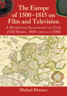 The Europe of 1500-1815 on Film and Television: A Worldwide Filmography of Over 2550 Works, 1895 Through 2000