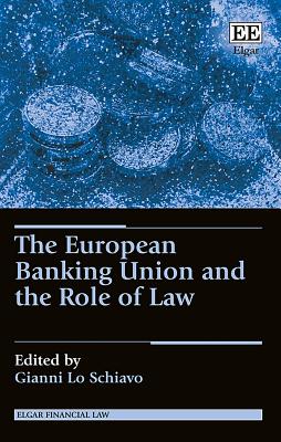 The European Banking Union and the Role of Law - Lo Schiavo, Gianni (Editor)