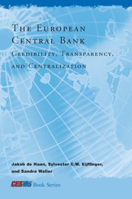 The European Central Bank: Credibility, Transparency, and Centralization - Haan, Jakob de, and Eijffinger, Sylvester C W, and Waller, Sandra