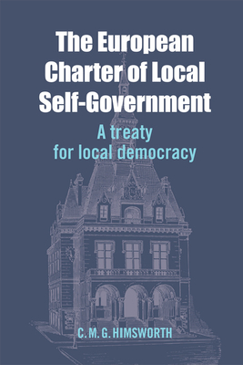 The European Charter of Local Self-Government: A Treaty for Local Democracy - Himsworth, Chris