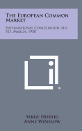 The European Common Market: International Conciliation, No. 517, March, 1958