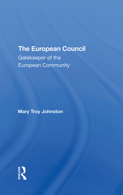 The European Council: Gatekeeper Of The European Community - Johnston, Mary