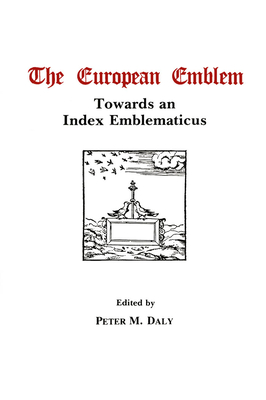 The European Emblem: Towards an Index Emblematicus - Daly, Peter