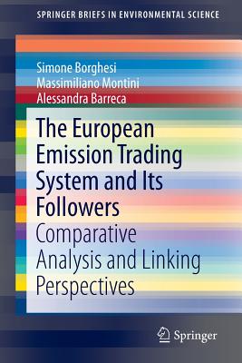 The European Emission Trading System and Its Followers: Comparative Analysis and Linking Perspectives - Borghesi, Simone, and Montini, Massimiliano, and Barreca, Alessandra